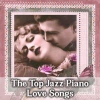 The Top Jazz Piano Love Songs: Jazz Music for Lovers, Romantic Evening, Best Instrumental Music for Night Date (Saxophone, Guitar and Piano), Smooth and Sexy Sounds