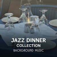 Jazz Dinner Collection - Background Music, Best Instrumental Relaxation, Dinner Party, Jazz Restaurant