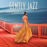 Gently Jazz – Smooth Jazz Music, Sensual Piano Music, Gently Jazz, Restaurant & Cafe Bar, Easy Listening