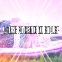 40 Tracks For Dreaming And Rem Sleep