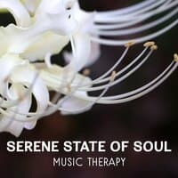 Serene State of Soul – Music Therapy, Zen Meditation, Improve Power of Mind, Mental Relaxation Sounds for Calm Down