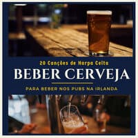 Beber Cerveja - 20 Canções de Harpa Celta para Beber nos Pubs na Irlanda