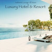 Luxury Hotel & Resort – Ambient Lounge & Sensual Chillout Playlist