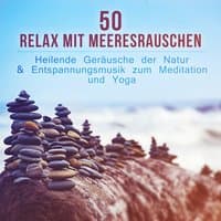 Relax mit Meeresrauschen - Heilende Geräusche der Natur & Entspannungsmusik zum Meditation und Yoga, Stress reduzieren, Wohlbefinden, ruhigen & guten Schlaf