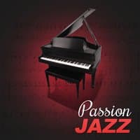 Passion Jazz – Most Romantic Jazz for Intimate Moments, Soft Instrumental Piano for Lovers to Dinner With Candle