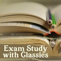 Exam Study with Classics – Soft Music for Study Time, Pass Exams, Stress Relief, Classical Music to Calm Down