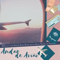 Andar de Avião - Músicas com Batida Bem Relax para Ouvir Entre as Nuvens, Playlist para Viajar de Avião