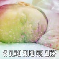 49 Bland Sound For Sleep