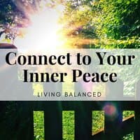 Connect to Your Inner Peace - Relax On, Calming Music for Deep Meditation, Living Balanced and Stress-Free