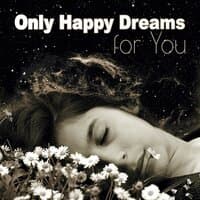 Only Happy Dreams for You - Relaxation and Deep Sleep, Baby Sleep Music Lullabies, Soft Lullabies Nighttime for Newborn, Lullaby & Goodnight