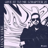 Give It to Me (Chapter 2)