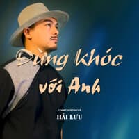 Đừng Khóc Với Anh