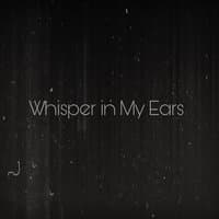 Whisper in My Ears