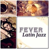 Fever Latin Jazz - Lounge Mood Music Cafe, Full Moon, Candle Light Dinner Music & Romantic Instrumental Songs