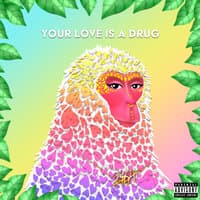 Your Love Is A Drug