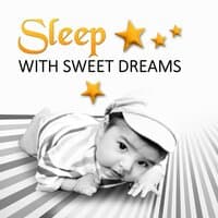 Sleep with Sweet Dreams – Calm Your Baby, Quiet Night, Sleep All Night, Calming Bedtime Music to Help Kids Relax, Soothing Sounds of Nature