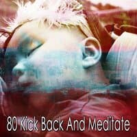 80 Kick Back and Meditate