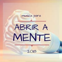 Musica para Abrir a Mente 2018 - Música para Aumentar a Criatividade e a Memória