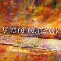 54 Mind Indulgences