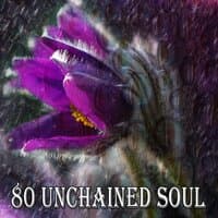 80 Unchained Soul