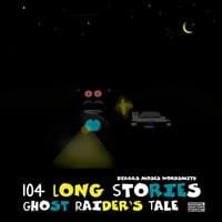 104 Long Stories: Ghost Raider's Tale