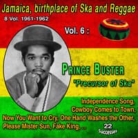 Jamaica, birthplace of Ska and Reggae 8 Vol. : 1961-1962 Vol. 6 : Prince Buster "Precursor of Ska"