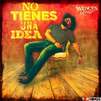 No Tienes Una Idea