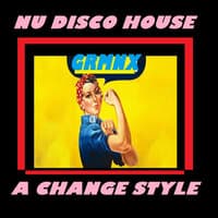 NU DISCO HOUSE - A CHANGE STYLE GRMNX