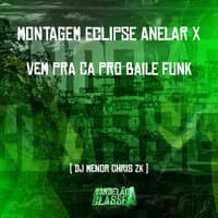 Montagem Eclipse Anelar X Vem pra Ca pro Baile Funk