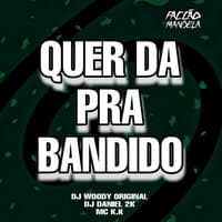 Quer da pra Bandido