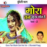 Goro Tan Mukh Gol Hai Vol - 2 Bundeli Faag