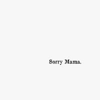 Sorry Mama