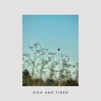 Sick and Tired