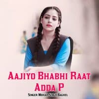 Aajiyo Bhabhi Raat Adda P