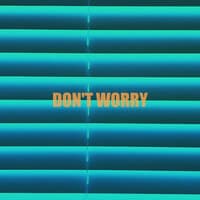 DON’T WORRY