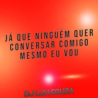 Já Que Ninguém Quer Conversar Comigo Mesmo Eu Vou