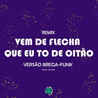 Vem de Flecha Que Eu To de Oitão Versão Brega Funk