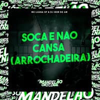 Soca e Nao Cansa (Arrochadeira)