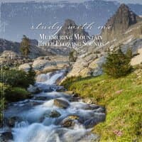 Study with Me: Murmuring Mountain River Flowing Sounds