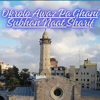 Okrolo Awaz Pa Ghani Subhan Naat Sharif