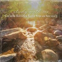 Study with Me: Calming Boulder River Stream Sounds 3