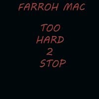 FARROH MAC TOO HARD TOO STOP