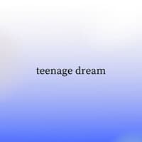 Teenage Dream (Sped Up)