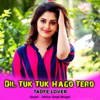 Dil Tuk Tuk Hago Tero Tadfe Lover