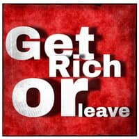 Get Rich or Leave