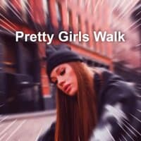 Pretty Girls Walk