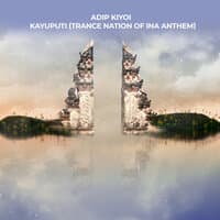 Kayuputi (Trance Nation Of INA Anthem)