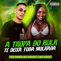 A Tropa do Hulk Te Deixa Toda Molhada