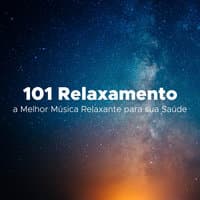 101 Relaxamento - a Melhor Música Relaxante para sua Saúde