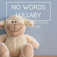 No Words Lullaby - Lullaby Instrumental Themes for Sleepy Dreams